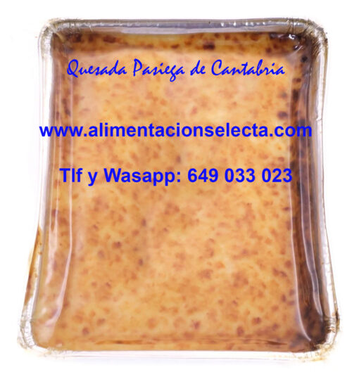 Comprar Quesada Pasiega de la abuela precio oferta en bandeja de 450 gr Quesada Pasiega receta Cántabra 100% con ingredientes naturales, seguramente esta quesada pasiega que Ustedes pueden comprar es uno de los alimentos gourmet más típicos de Cantabria y que seguro que si Ustedes ya han estado en nuestra hermosa tierruca ya conocen y desean comprar para recordar su cremoso sabor y su fina textura. Cada quesada pasiega viene preparada al vacío para hacer más fácil su transporte de tal manera que Usted la compra ahora y en 24 48 horas nosotros le enviamos su quesada o quesadas pasiegas a domicilio a cualquier destino dentro de la península española. Si Usted busca dónde comprar la Mejor Quesada Pasiega de Cantabria no lo dude y pruebe esta quesada pasiega que nosotros le proponemos y le aseguramos que rápidamente nos pedirá más… palabra de repostero!!!. La quesada pasiega de Cantabria es un postre ideal para regalar a familiares, amigos, cestas de empresa, etc pues estamos seguros de que el 99% de las personas que prueban la quesada pasiega receta de la abuela repiten, y si no la conocían ya de antes se enamoran de por vida de su sabor y textura… Y encima es abrir y comer, no necesita preparación… Cuando Usted ha visitado Cantabria, seguro que ha probado las exquisitas quesadas pasiegas de Cantabria, por eso aquí le presentamos esta exquisita quesada pasiega receta Cántabra original que unida a un buen café, un desayuno con Cola Cao ó un simple buen vaso de leche hacen las delicias de cualquiera, y no es para menos pues todos los ingredientes naturales de las quesadas pasiegas tradicionales, unidos al sabor de una buena taza de café, chocolate a la taza, Cola Cao etc nos dan la energía suficiente para afrontar el resto del día con el gran recuerdo de ese desayuno espectacular con sabor a Cantabria que nos acabamos de tomar. Peso neto de cada bandeja de quesada pasiega 450 gr. Aquí puede comprar tantas quesadas pasiegas de Cantabria como quiera y en 24 48 horas se las enviamos a domicilio. Vendemos la mejor Calidad de Quesadas Pasiegas de Cantabria con envío a domicilio a toda España y Europa incluido. Nuestra receta casera tradicional de Quesadas Pasiegas con ingredientes naturales 100% es bien sencilla, se basa en la receta pasiega de toda la vida de cómo nuestros abuelos y bisabuelos crearon un postre con la leche como ingrediente básico capaz de saciar el hambre a la vez que alegraba el estómago de los chavalines de aquella época. La receta de las quesadas pasiegas de Cantabria es bien fácil de elaborar sólo consiste en elegir los mejores huevos, la mejor harina de trigo, la mejor mantequilla, canela, limón y el mejor azúcar, el resto del toque artesano se le darán en el horno nuestros maestros reposteros para que una vez que Usted haga su compra de quesadas pasiegas, estas le lleguen a su domicilio en tan solo 24 48 horas con todas sus propiedades intactas y con ese sabor artesano especial que nos diferencia de cualquier otra quesada de Cantabria que Usted haya probado. Es probable que si compara los precios de otras quesadas de Cantabria supuestamente elaborados artesanalmente y vendidas en grandes superficies comerciales como Mercadona Carrefour etc, éstas les parezcan a priori quesadas más baratas, pero les Garantizamos de verdad que la Calidad, Sabor y el peso neto de nuestras bandejas de quesadas pasiegas de Cantabria receta original de los Valles Pasiegos les van a sorprender tanto a Ustedes como a aquellos con los que ustedes deseen compartirlas. Si Usted busca dónde comprar quesadas pasiegas en Madrid, dónde comprar quesadas pasiegas por internet, dónde comprar las mejores quesadas pasiegas de Cantabria, dónde comprar quesadas pasiegas en Vega de Pas online, dónde comprar quesadas cerca de mi, no busque más nosotros vendemos las mejores quesadas pasiegas de Cantabria y en menos de 24 48 horas se los hacemos llegar a su domicilio en cualquier punto de la península Española gracias a nuestras empresas de mensajería urgente. Estas quesadas de Cantabria de gran Calidad y Gran tamaño con Denominación de Origen incluido son Alimentos Gourmet del norte de España ideales no solo para compartir en familia regalos empresas etc sino para el sector de hostelería y restauración por su exquisita relación precio calidad. Y si desea comprar quesadas pasiegas en grandes cantidades haga ahora una prueba comprando esta bandeja de 450 grs y pídanos después precio para más cantidad de quesadas a través de nuestro wa sapp o mail. Estamos tan seguros de la gran Calidad que les ofrecemos en nuestras Quesadas Pasiegas Receta de la Abuela que les aseguramos que ni las Mejores Recetas de quesadas de España de grandes supermercados como Mercadona Carrefour etc se acercan al resultado final de este exquisito postre del Cantábrico que aquí les presentamos. Pruebe y compare la calidad de nuestro postre más emblemático de Cantabria y ya verá cómo nos da la razón de que estas quesadas no tienen posible comparación, ni en tamaño, ni en sabor. Nuestro mejor premio a la Calidad es que Ustedes prueben esta oferta de Quesadas Pasiegas Receta Artesana y nos comenten después qué les ha parecido nuestra bandeja. Y si quieren aumentar su disposición a probar más recetas típicas de sabores de Cantabria, pueden añadir a este lote unas Anchoas de Santoña, una bandeja de Boquerones del Mar Cantábrico, unos tarros de Bonito ó Ventresca del Norte, unos Sobaos pasiegos, unas Sardinillas o Mejillones de Galicia, unas botellas de Orujo Artesano de Potes, lo que se llama en definitiva un pack de Sabores Gourmet Cantabria Infinita… A ver qué dicen sus invitados…. Garantizamos la Calidad Sabor y Textura de nuestras Quesadas y sobaos Artesanos de Cantabria con los que agasajar ó regalar a su familia, invitados y amigos. Seguro que tiene amigos o compañeros de trabajo que ya han probado la excelente calidad de nuestras Quesadas Pasiegas Receta Original de Cantabria con Denominación de Origen a las que intentan imitar en las mejores recetas ofrecidas en internet famosos cocineros y reposteros Españoles, pero que por desgracia no han nacido en Vega de Pas como nosotros y nuestros quesadas… No podemos garantizar este precio de la bandeja de quesada pasiega receta casera de 450 gr de manera indefinida, aproveche esta oferta para comprar quesadas pasiegas Artesanas y siéntase como desayunando en Vega de Pas junto a su café, taza de chocolate o Cola Cao preferido. Si Usted quiere saber dónde comprar las Mejores Quesadas de Cantabria en Madrid, en Barcelona, en Sevilla, en Zaragoza, en Bilbao, no se preocupe, nosotros vendemos la Mejor Calidad, el Mejor Sabor y la Quesada más sabrosa de Cantabria en esta web y además le hacemos llegar nuestros Sobaos y Quesadas a domicilio en 24 48 horas a cualquier destino dentro de la península española. Si usted quiere comprar quesadas Joselín de Cantabria, si quiere comprar quesadas Serafina, si quiere comprar quesadas Martínez, si quiere comprar quesadas El Andral, si quiere comprar quesadas Etelvina, si quiere comprar quesadas El Campesino, si quiere comprar quesadas Mercadona, o si quiere comprar quesadas El Corte Inglés, sólo le pedimos que nos de una oportunidad y piense en comprar esta quesada de Alimentación Selecta receta original de la abuela en esta oferta al mejor precio con 450 gr de auténtica quesada de Cantabria para deleitar a su familia y amigos con el mejor postre de nuestra tierruca. Comprar Quesada Pasiega precio oferta para esta bandeja que pesa 450 gramos de auténtica Quesada Artesana Pasiega. Si usted no sabe dónde comprar quesadas Joselín de Cantabria, si no sabe dónde comprar quesadas Serafina, si no sabe dónde comprar quesadas Martínez, si no sabe dónde comprar quesadas El Andral, si no sabe dónde comprar quesadas Etelvina, si no sabe dónde comprar quesadas El Campesino, si no sabe dónde comprar quesadas Mercadona, o si no sabe dónde comprar quesadas El Corte Inglés, sólo le pedimos que nos de una oportunidad y piense en comprar Quesada Pasiega tradicional de la abuela receta original de Cantabria en esta oferta al mejor precio con 450 gr de auténtica Quesada Cántabra para deleitar a su familia y amigos con el mejor postre de Cantabria enviado a domicilio. Si usted no sabe dónde comprar quesadas Pasiegas en Hoznayo, si Usted no sabe dónde comprar quesadas Pasiegas en Santillana del Mar, si Usted no sabe dónde comprar quesadas Pasiegas en Cantabria, si Usted no sabe dónde comprar quesadas Pasiegas en Barcelona, si usted no sabe dónde comprar quesadas pasiegas El Macho, si Usted no sabe dónde comprar quesadas Pasiegas en Madrid, si Usted no sabe dónde comprar quesadas pasiegas en Santander, si Usted no sabe dónde comprar quesadas pasiegas en Comillas, sólo le pedimos que nos de una oportunidad y piense en comprar Quesada Pasiega original de la abuela receta tradicional de Cantabria en esta oferta al mejor precio con 450 gr de auténtica Quesada Cántabra para deleitar a su familia y amigos con el mejor postre de Cantabria enviado a domicilio. Compre ahora las Mejores Quesadas de Cantabria, los Mejores Sobaos Pasiegos de Vega de Pas, compre las Mejores Quesadas de Santander al mejor precio con los Mejores Productos Gourmet de Cantabria todo en nuestra web con portes gratis desde sólo 60€ de compra en total.